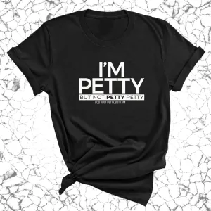 I'm Petty but not petty petty Unisex Tee