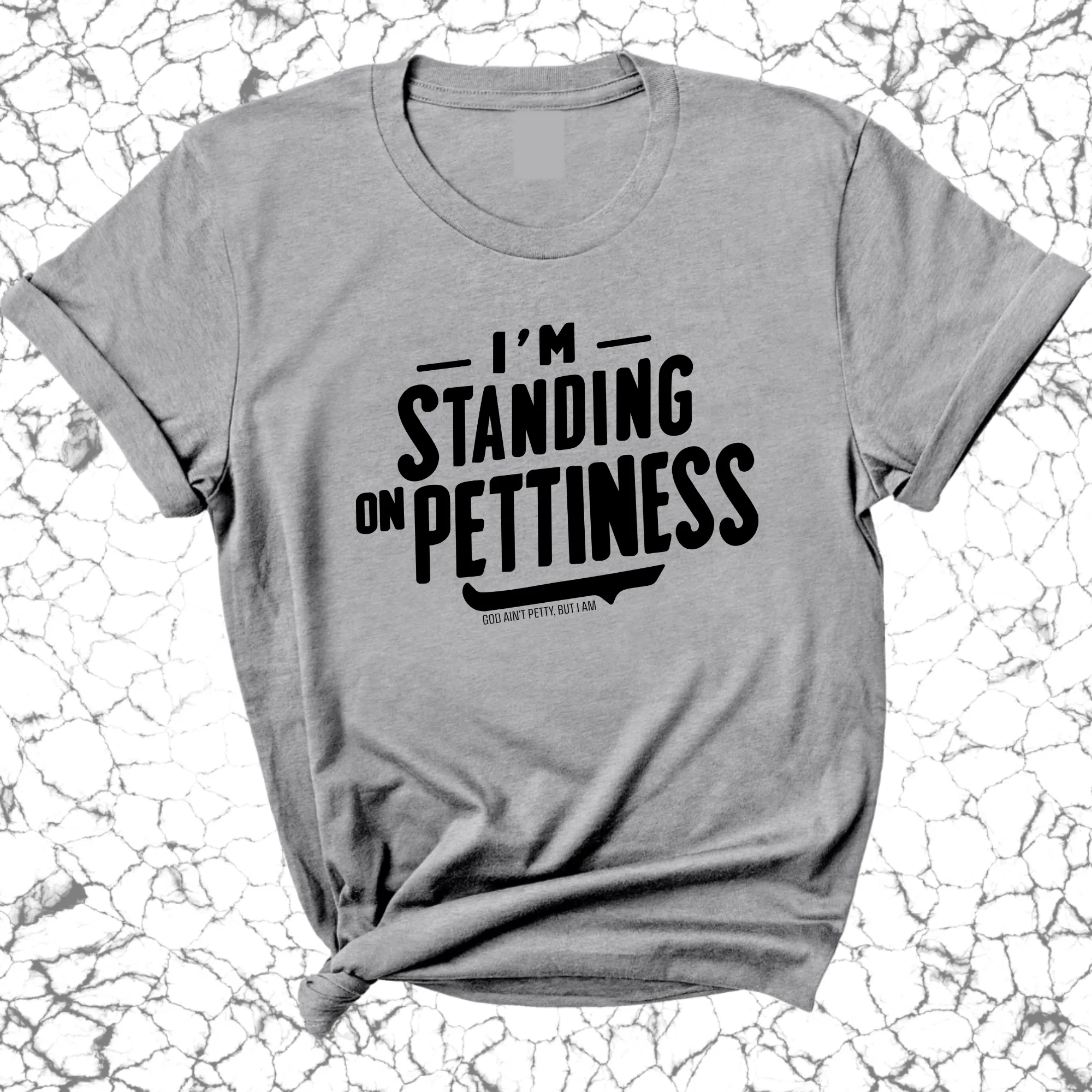 I'm Standing on Pettiness Unisex Tee