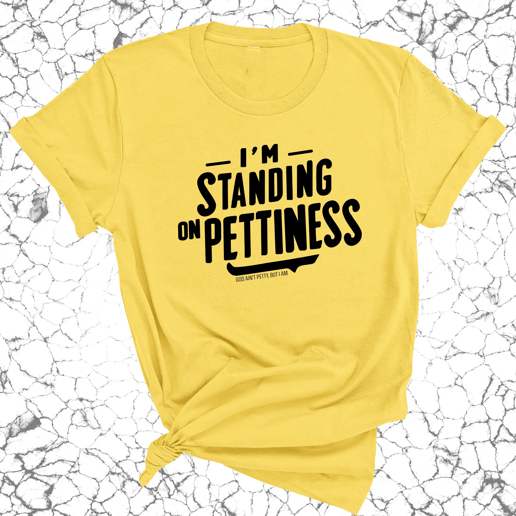 I'm Standing on Pettiness Unisex Tee