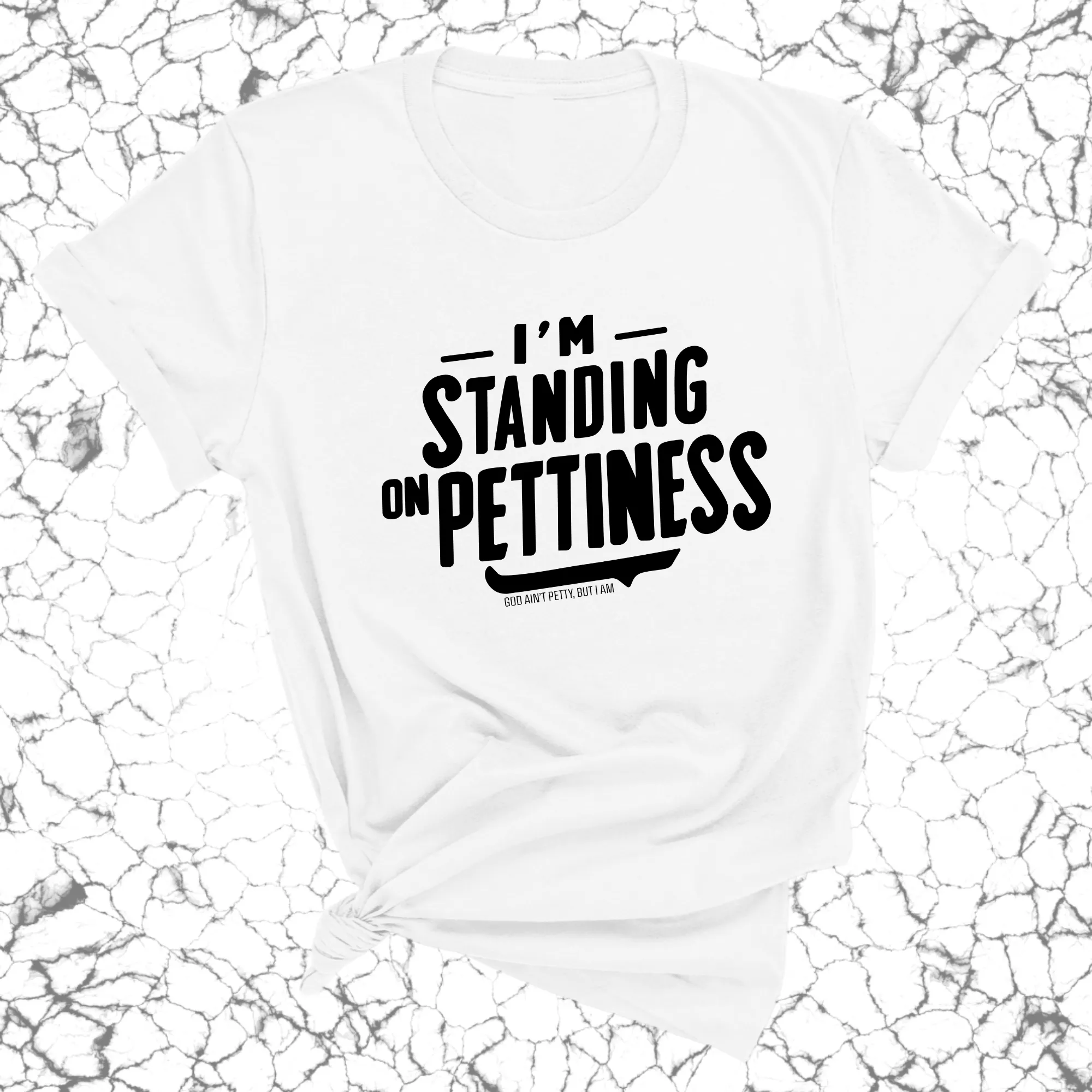 I'm Standing on Pettiness Unisex Tee