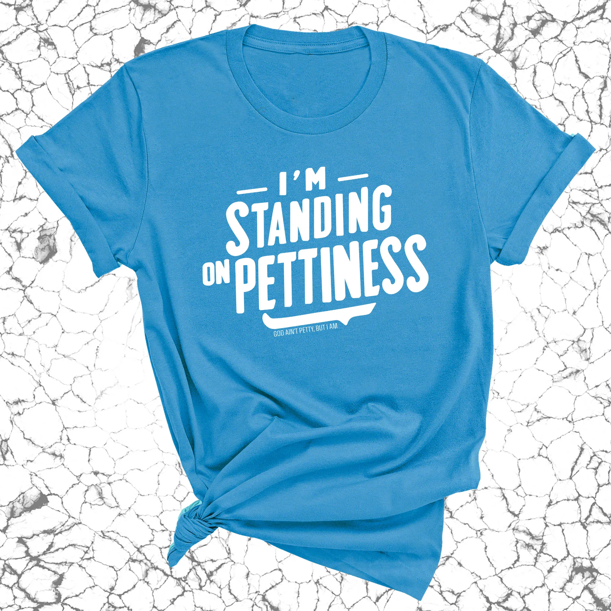 I'm Standing on Pettiness Unisex Tee