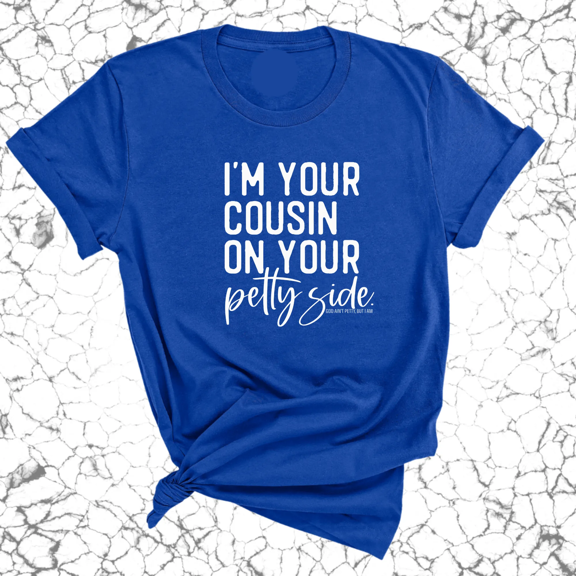 I'm your cousin on your petty side Unisex Tee