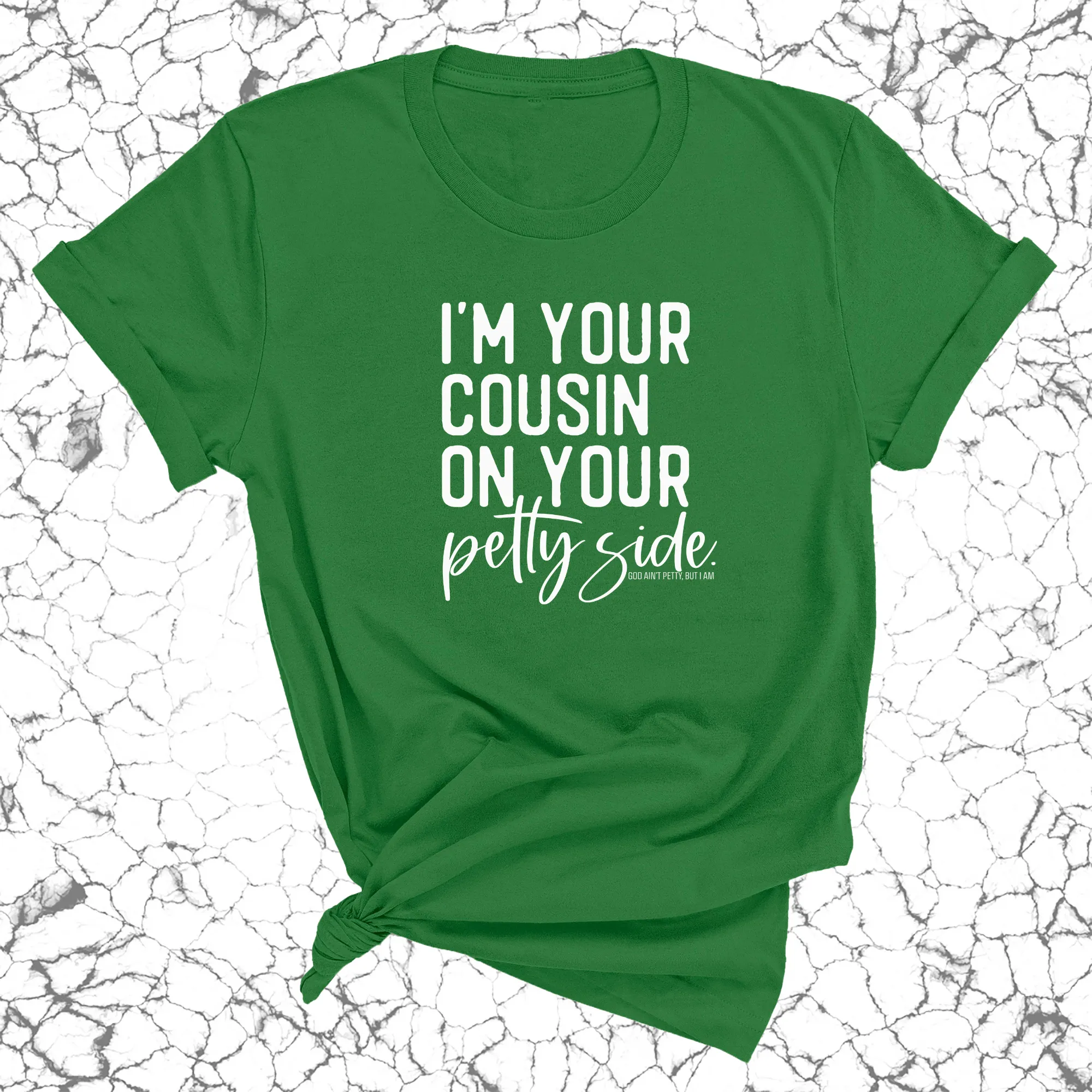 I'm your cousin on your petty side Unisex Tee