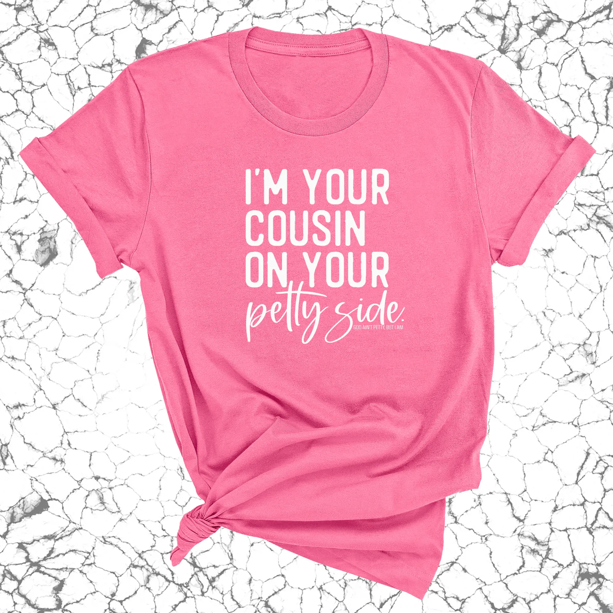 I'm your cousin on your petty side Unisex Tee