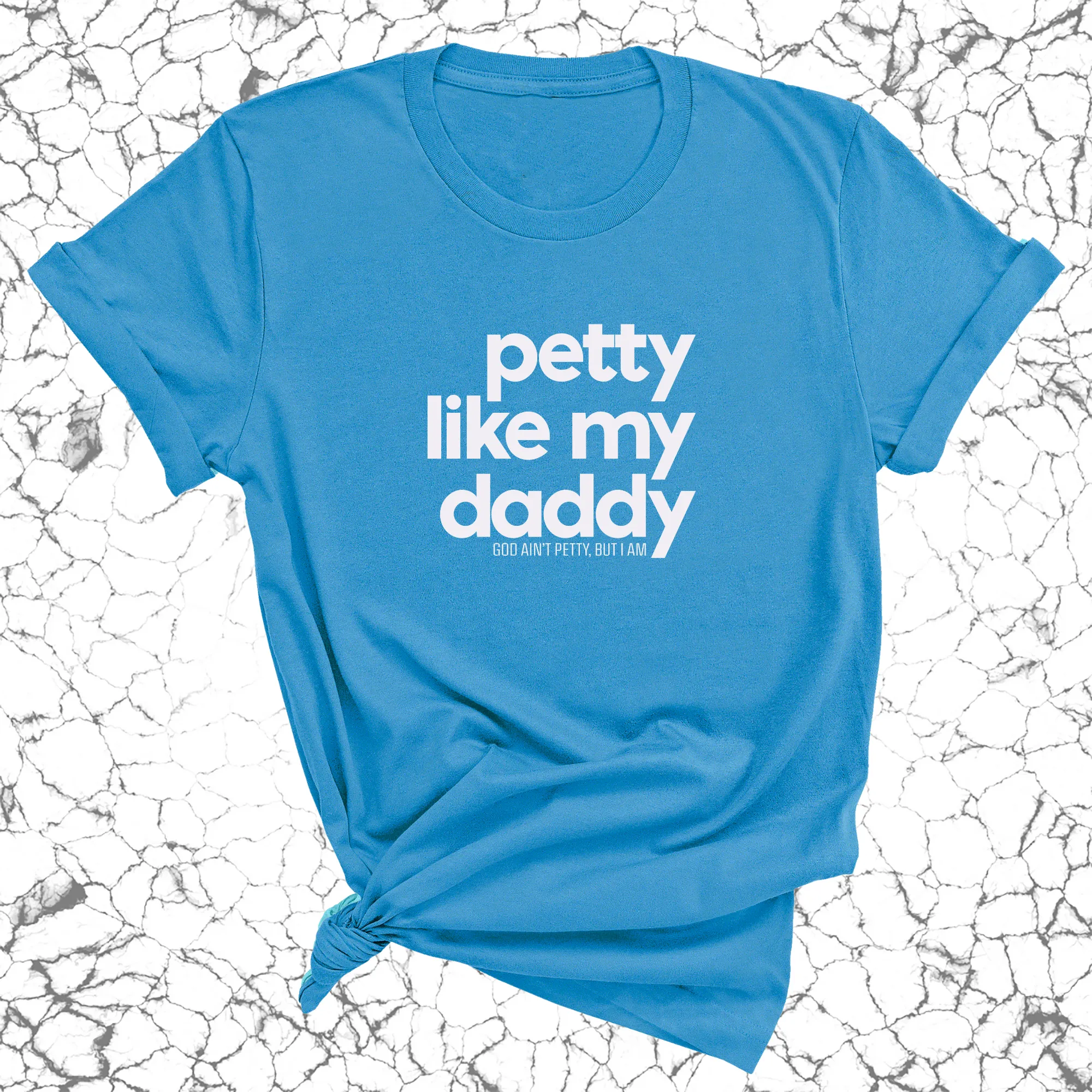 Petty like my Daddy Unisex Tee