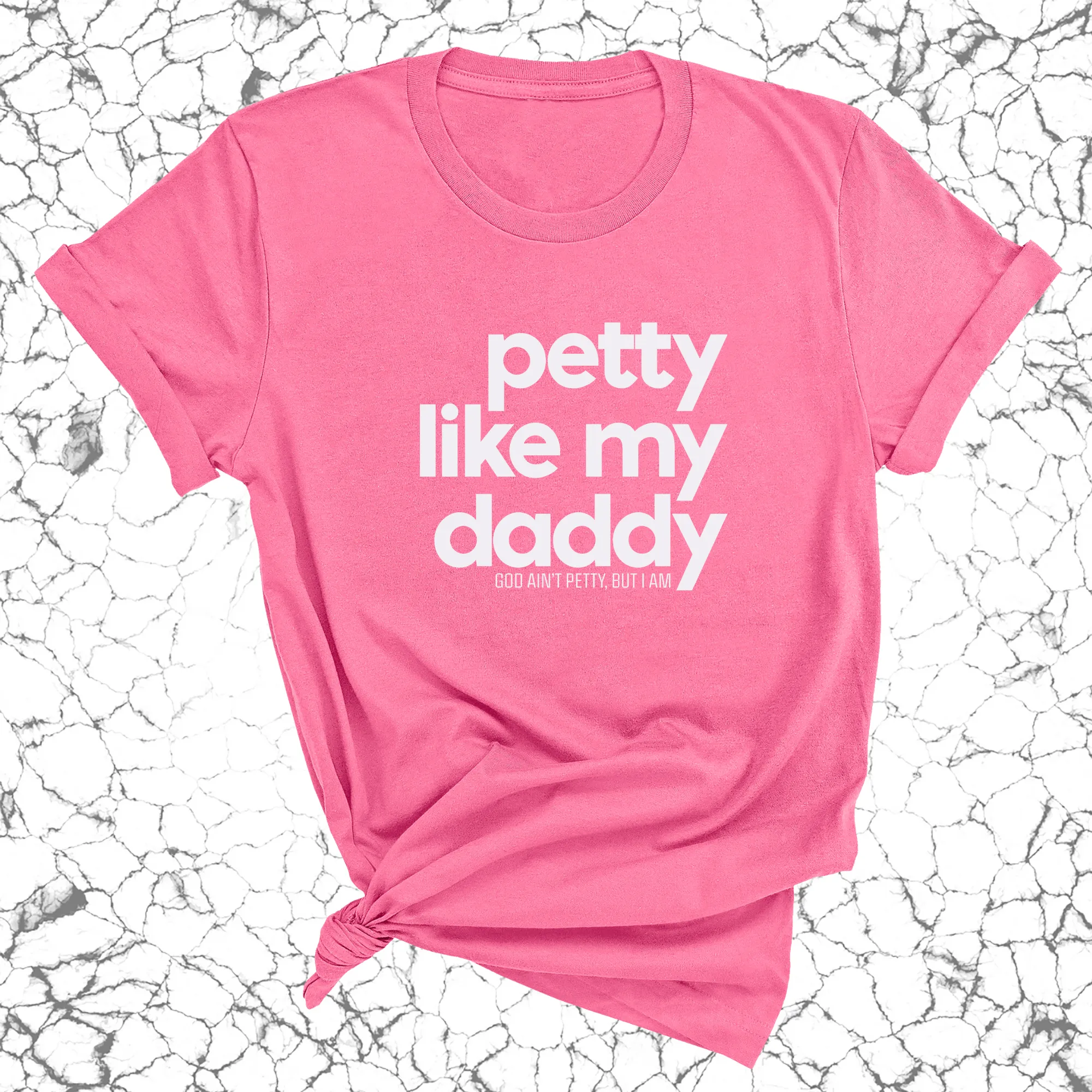 Petty like my Daddy Unisex Tee