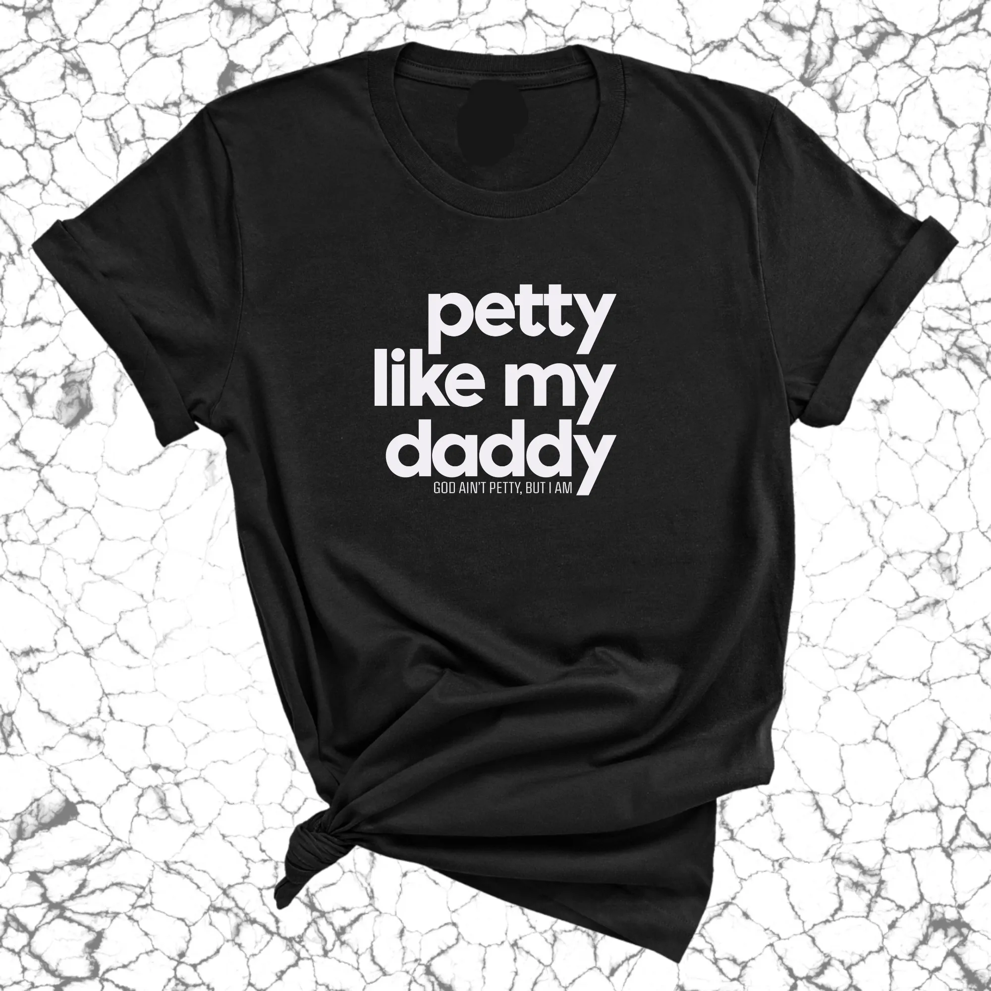 Petty like my Daddy Unisex Tee