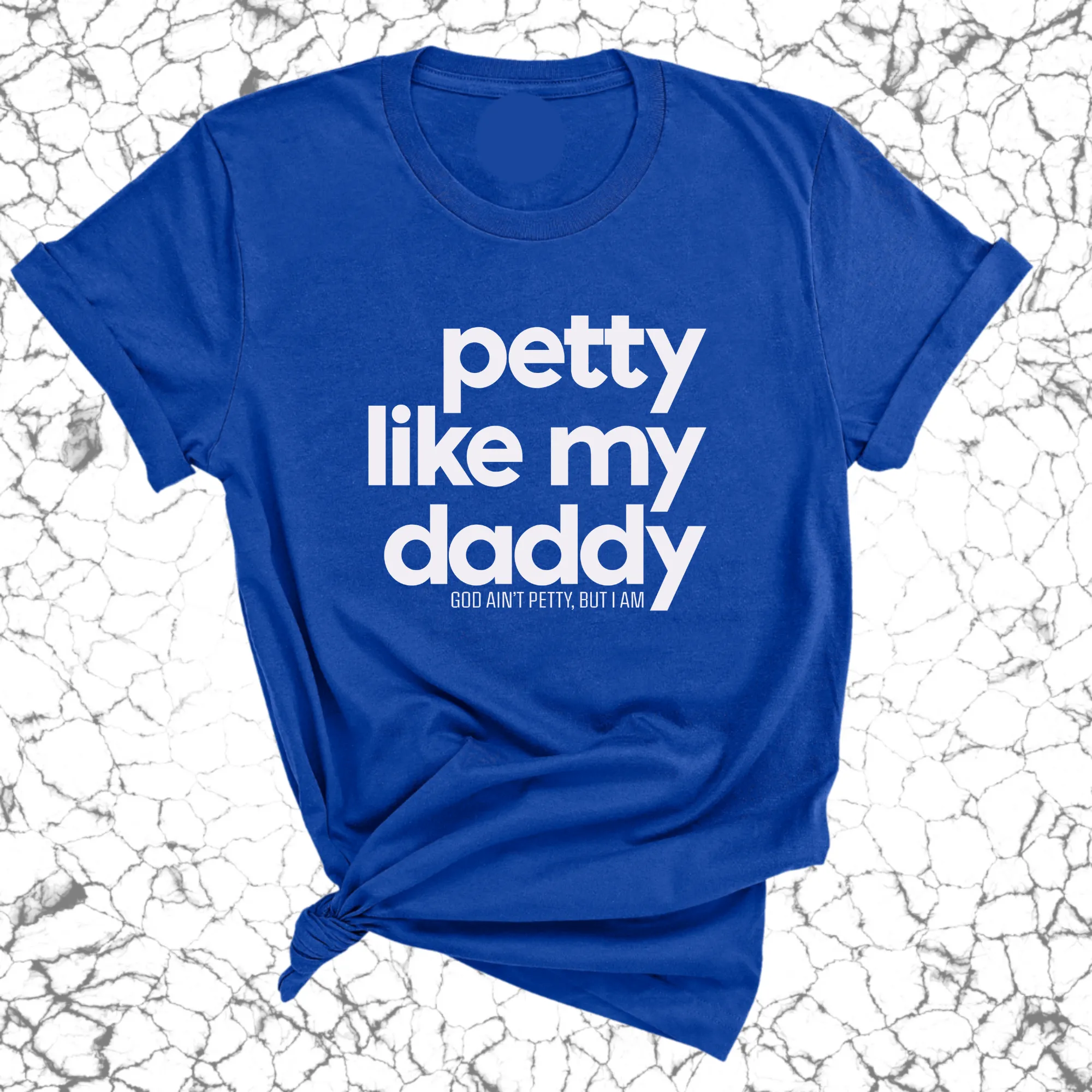 Petty like my Daddy Unisex Tee