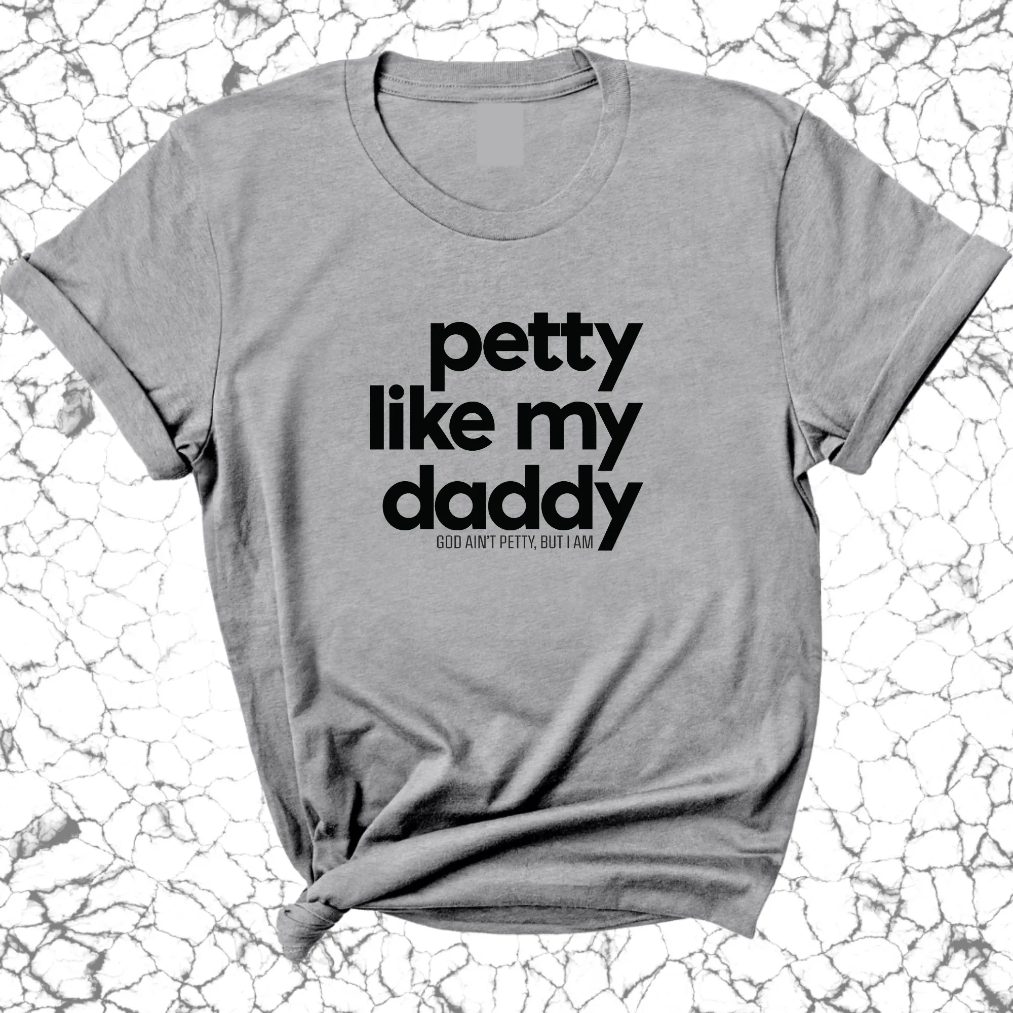 Petty like my Daddy Unisex Tee