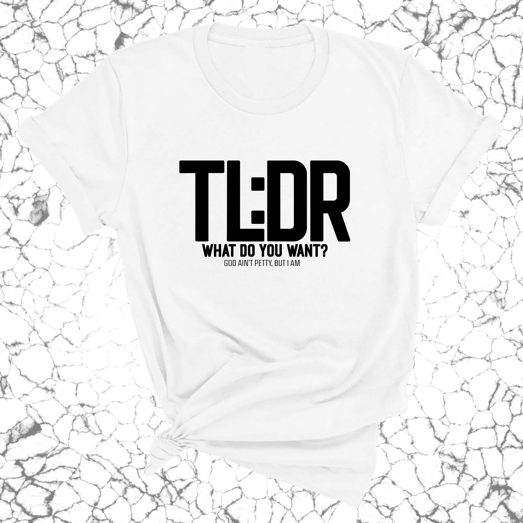 TL:DR What do you want Unisex Tee